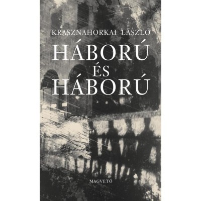 H&amp;aacute;bor&amp;uacute; &amp;eacute;s h&amp;aacute;bor&amp;uacute; - Krasznahorkai L&amp;aacute;szl&amp;oacute; foto