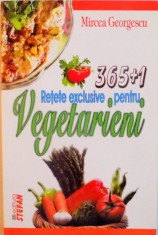 RETETE EXCLUSIVE PENTRU VEGETARIENI, 365+1 de MIRCEA GEORGESCU, 2008 foto