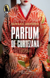 Parfum De Curtezana, Sawako Ariyoshi - Editura Humanitas Fiction