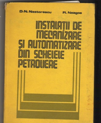 C8769 INSTALATII DE MECANIZARE AUTOMATIZARE DIN SCHELELE PETROLIERE - NESTORESCU foto