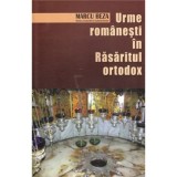 Urme romanesti in Rasaritul ortodox - Marcu Beza