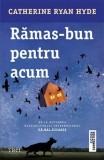 Rămas bun pentru acum - Catherine Ryan Hyde