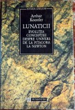 LUNATICII, ARTHUR KOESTLER( EVOLUTIA CONCEPTIEI DESPRE UNIVERS DE LA PITAGORA LA NEWTON)/,,HUMANITAS"1995/CARTONATA CU SUPRACOPERTA/461 PAGINI/ PRET !