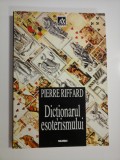 DICTIONARUL ESOTERISMULUI - PIERRE RIFFARD