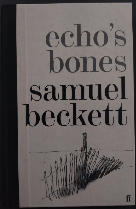 SAMUEL BECKETT - ECHO&#039;S BONES (povestire inedita din 1933 publicata pentru prima oara in 2014) [LIMBA ENGLEZA / FIRST EDITION]