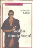 Cumpara ieftin Good bye, domnule Pacepa! Gh. Ionescu Olbojan Editura Coresi 1992 Brosata 157 Pagini Format Buzunar Romane Politiste SF Thriller Actiune