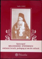 EPISCOPUL MELCHISEDEC STEFANESCU EMINENT IERARH, PEDAGOG SI OM DE CULTURA-VASILE VASILE-276184