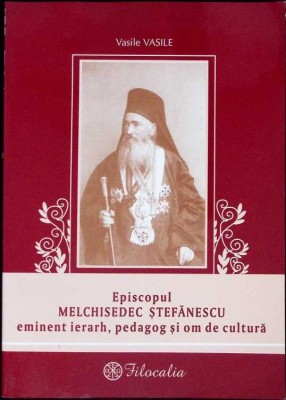 EPISCOPUL MELCHISEDEC STEFANESCU EMINENT IERARH, PEDAGOG SI OM DE CULTURA-VASILE VASILE-276184 foto