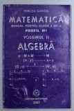 MATEMATICA , ALGEBRA , MANUAL PENTRU CLASA A XII A , PROFIL M1 , VOL II de MIRCEA GANGA , 2002