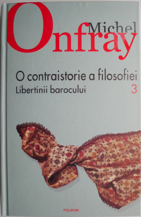 O contraistorie a filosofiei 3. Libertinii barocului &ndash; Michel Onfray