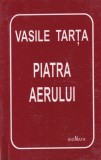 Piatra Aerului - Vasile Tarta - Poezie, Coperta Cartonata, Limba Romana, Stare Buna, 2001