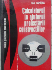 CALCULATORUL IN AJUTORUL PROIECTARII CONSTRUCTIILOR-DAN CAPATINA foto