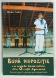 BUNA DISPOZITIE cu REGELE BANCURILOR DIN MUNTII APUSENI de BARBU TODEA, 2018, DEDICATIE*