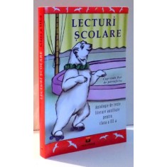 LECTURI SCOLARE, ANTOLOGIE DE TEXTE LITERARE AUXILIARE PENTRU CLASA A III-A de MARA NEACSU , 2012