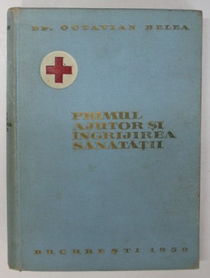 PRIMUL AJUTOR SI INGRIJIREA SANATATII - PENTRU ACTIVUL CRUCII ROSII de OCTAVIAN BELEA, 1959 foto