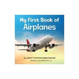 My First Book of Airplanes: All about Flying Machines for Kids