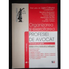 Ligia Catuna - Organizarea si exercitarea profesiei de avocat. Sinteze si grile