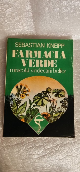 FARMACIA VERDE MIRACOLUL VINDECARII BOLILOR - SEBASTIAN KNEIPP