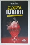 ELIXIRUL IUBIRII , SECRETUL ARMONIEI SI AL FERICIRII de LARISA RENAR , 2023