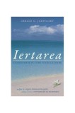 Iertarea: cea mai mare putere vindecătoare - Paperback - Gerald G. Jampolsky - Adevăr divin