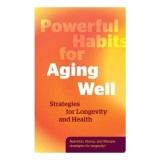 Cumpara ieftin Powerful Habits for Aging Well Strategies for Longevity and Health