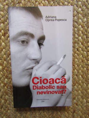 Cioacă - diabolic sau nevinovat ? de Adriana Oprea Popescu foto