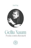 Gellu Naum: poezia contra literaturii - Paperback brosat - Școala Ardeleană