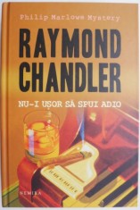 Nu-i usor sa spui adio ? Raymond Chandler foto