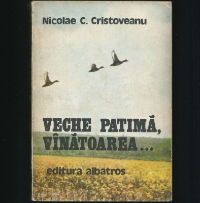 VECHE PATIMĂ, VANATOAREA / V&amp;Acirc;NĂTOARE... - NICOLAE C. CRISTOVEANU - &amp;Icirc;NT&amp;Acirc;MPLĂRI foto