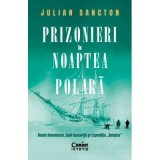 Prizonieri in noaptea polara. Roald Amundsen, Emil Racovita si Expeditia &bdquo;Belgica&rdquo; - Julian Sancton