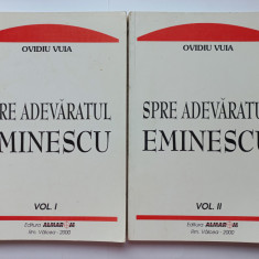 OVIDIU VUIA - SPRE ADEVARATUL EMINESCU. VOL. I + VOL. II