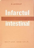 Infarctul Intestinal - Petre Lepadat, Editura Medicala 1973, Carte Medicina Romana, 300pg, Hardcover