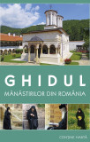 Ghidul Manastirilor Din Romania, Amalia Dragne, Gheorghita Ciocioi - Editura Sophia