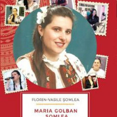 Maria Golban Somlea. Folclor Nepieritor - Florin-Vasile Somlea
