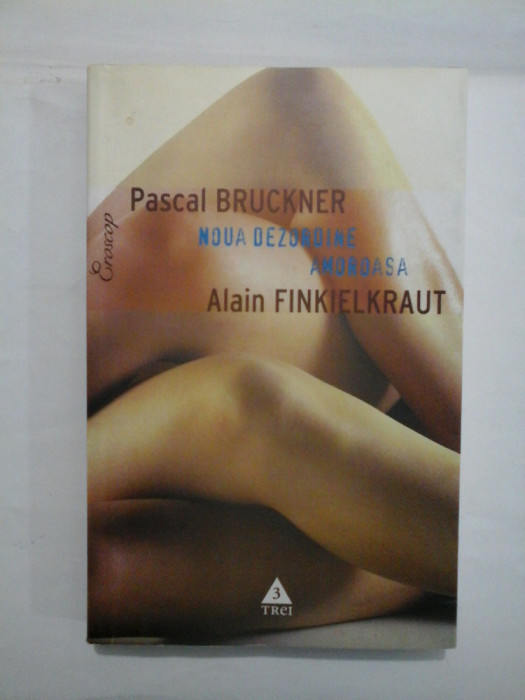 NOUA DEZORDINE AMOROASA - Pascal BRUCKNER * Alain FINKIELKRAUT