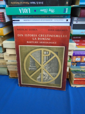 NICOLAE GUDEA - DIN ISTORIA CRESTINISMULUI LA ROMANI_MARTURII ARHEOLOGICE ,1988 foto