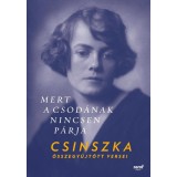 Mert a Csod&aacute;nak nincsen p&aacute;rja - Csinszka &ouml;sszegyűjt&ouml;tt versei - Boncza Berta