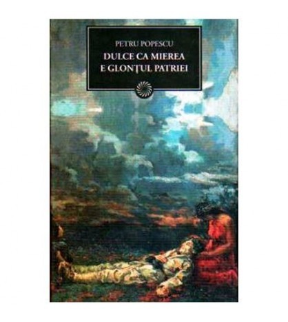 Petru Popescu - Dulce ca mierea e glontul patriei (Vol.75) - 109476