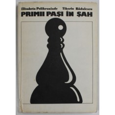 PRIMII PASI IN SAH de ELISABETA POLIHRONIADE si TIBERIU RADULESCU , 1982 ,