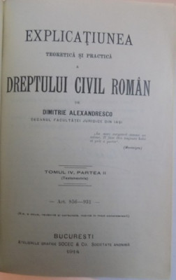 EXPLICATIUNEA TEORETICA SI PRACTICA A DREPTULUI CIVIL ROMAN de DIMITRIE ALEXANDRESCO ,1914 ,TOMUL IV PARTEA II foto