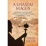 A lh&aacute;szai m&aacute;gus - Az ősi titok, amely &ouml;sszek&ouml;ti a tibeti szerzetesn&ouml;vend&eacute;k &eacute;s a tud&oacute;s kvantumfizikus sors&aacute;t - David Michie