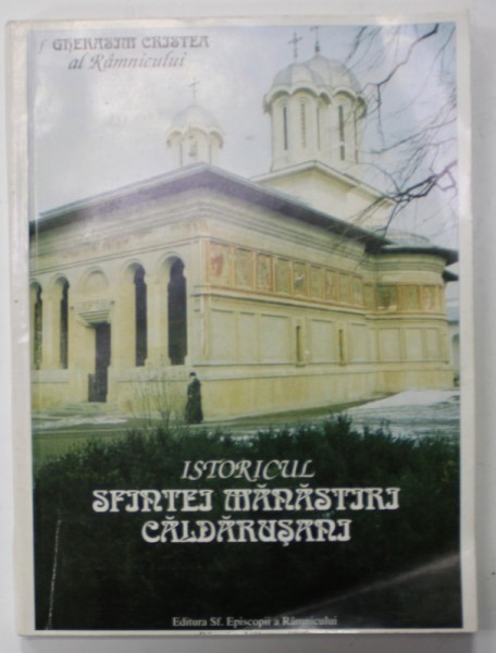 ISTORICUL SFINTEI MANASTIRI CALDARUSANI de EPISCOP GHERASIM AL RAMNICULUI , 1996 , DEDICATIE *