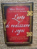 L'arte di realizzare i sogni. Cambiare la tua vita &egrave; pi&ugrave; facile di quanto credi - Mike Dooley