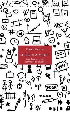 Școala a murit. Eseu despre moduri alternative de educație - Everett Reimer foto