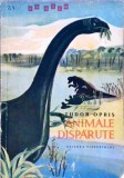 Animale Disparute - Tudor Opris, 1966, Editura Tineretului, Biologie, Carte Veche, Colectia Sa Stim