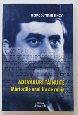 ADEVARURI TAINUITE , MARTURIILE UNUI FIU DE RABIN de ITZHAC GUTTMAN BEN - ZVI , 2008 foto
