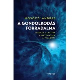 A gondolkod&aacute;s forradalma - Hogyan alak&iacute;tja a matematika a vil&aacute;got? - Mos&oacute;czi Andr&aacute;s