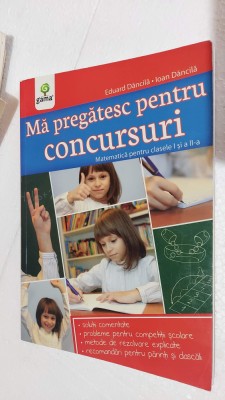 Ma pregatesc pentru concursuri Matematica pentru clasele I si II Eduard Dancila foto