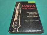 LANCEA DESTINULUI * PUTEREA OCULTĂ A LĂNCII CAR L-A STRĂPUNS PE IISUS HRISTOS * TREVOR RAVENSCROFT * 2007 * 4 3 5