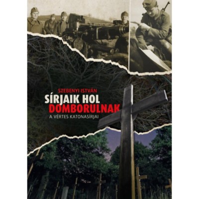S&amp;iacute;rjaik hol domborulnak - A V&amp;eacute;rtes katonas&amp;iacute;rjai - Szebenyi Istv&amp;aacute;n foto